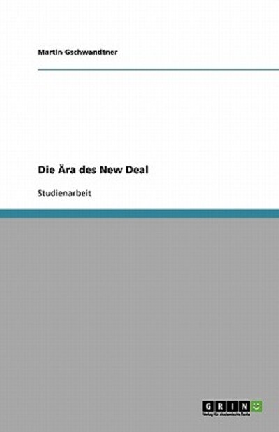 Die Ära des New Deal - Gschwandtner - Boeken - GRIN Verlag - 9783638774628 - 25 augustus 2007