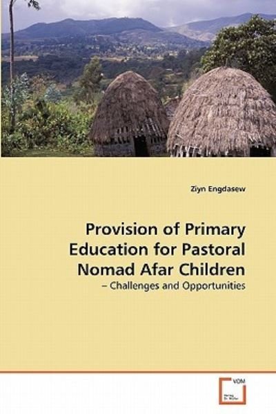 Cover for Ziyn Engdasew · Provision of Primary Education for Pastoral Nomad Afar Children: - Challenges and Opportunities (Paperback Book) (2011)