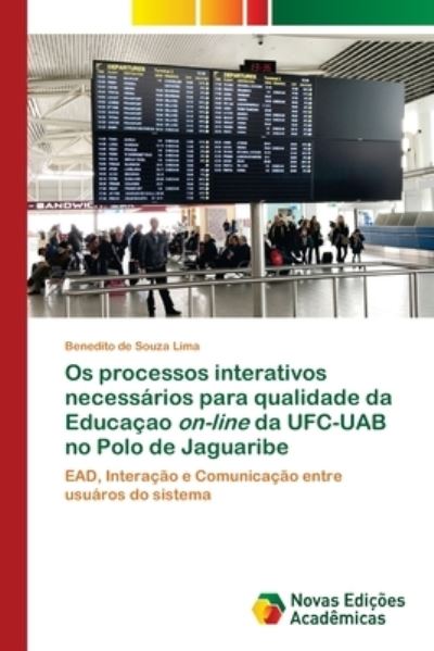 Os processos interativos necessarios para qualidade da Educacao on-line da UFC-UAB no Polo de Jaguaribe - Benedito de Souza Lima - Books - Novas Edicoes Academicas - 9783639751628 - February 25, 2021