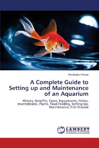 Cover for Prabhakar Pawar · A Complete Guide to Setting Up and Maintenance of an Aquarium: History, Benefits, Types, Equipments, Fishes, Invertebrates, Plants, Food,feeding, Setting Up, Maintenance, Fish Disease (Paperback Bog) (2013)