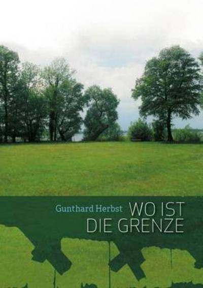 Cover for Gunthard Herbst · Wo Ist Die Grenze (Paperback Book) (2015)