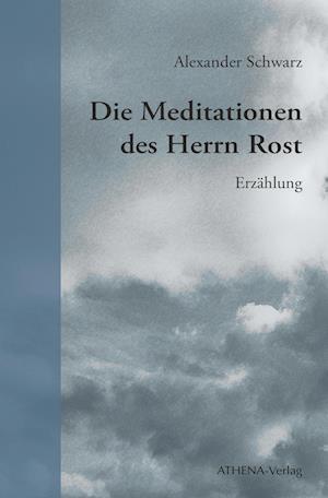 Cover for Alexander  Schwarz · Die Meditationen des Herrn Rost (Book) (2023)