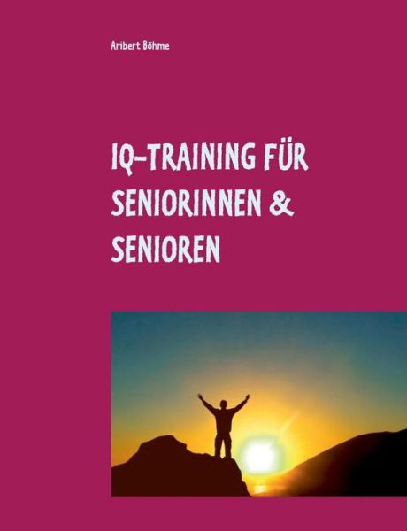 IQ-Training für Seniorinnen & Sen - Böhme - Bücher -  - 9783748101628 - 17. Juli 2019