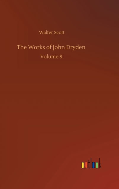 Cover for Walter Scott · The Works of John Dryden: Volume 8 (Hardcover bog) (2020)