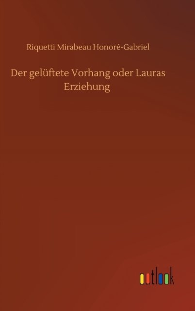 Cover for Riquetti Mirabeau Honore-Gabriel · Der geluftete Vorhang oder Lauras Erziehung (Hardcover Book) (2020)