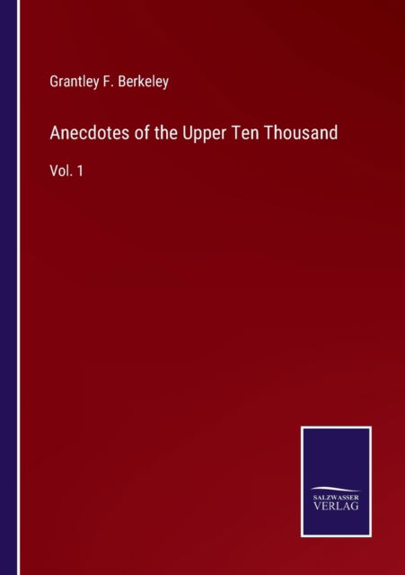 Cover for Grantley F Berkeley · Anecdotes of the Upper Ten Thousand (Paperback Book) (2022)