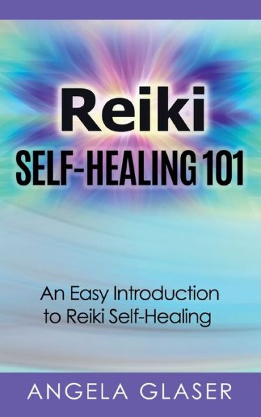 Cover for Angela Glaser · Reiki Self-Healing 101: An Easy Introduction to Reiki Self-Healing (Paperback Book) (2021)
