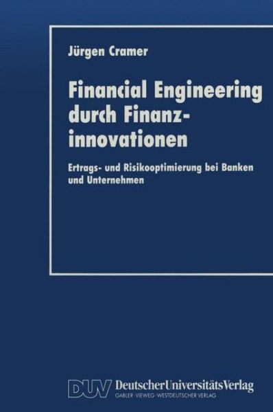 Financial Engineering durch Finanzinnovationen - Jurgen Cramer - Books - Deutscher Universitats-Verlag - 9783824401628 - 1993