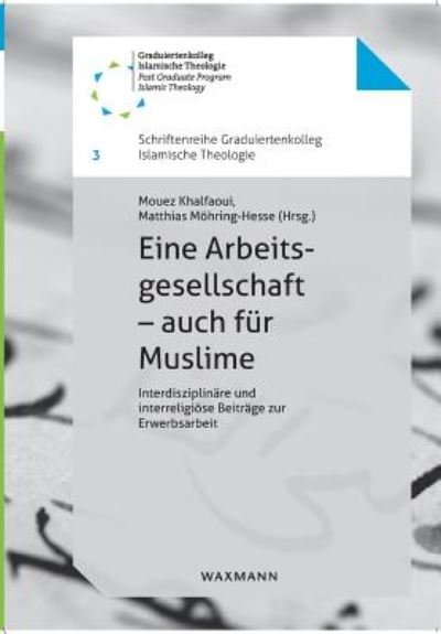 Cover for Mouez Khalfaoui · Eine Arbeitsgesellschaft - auch fur Muslime: Interdisziplinare und interreligioese Beitrage zur Erwerbsarbeit (Pocketbok) (2019)