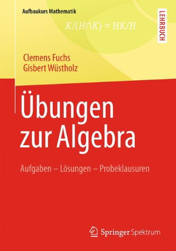 Cover for Clemens Fuchs · UEbungen Zur Algebra: Aufgaben - Loesungen - Probeklausuren - Aufbaukurs Mathematik (Paperback Book) [2014 edition] (2013)