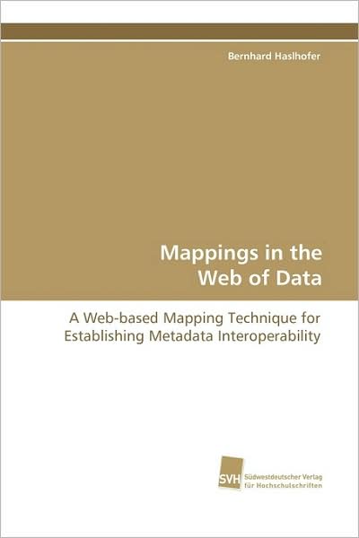 Cover for Bernhard Haslhofer · Mappings in the Web of Data: a Web-based Mapping Technique for Establishing Metadata Interoperability (Paperback Book) (2009)
