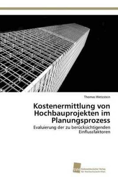 Cover for Wetzstein Thomas · Kostenermittlung Von Hochbauprojekten Im Planungsprozess (Paperback Book) (2012)