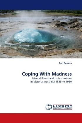 Cover for Ann Benson · Coping with Madness: Mental Illness and Its Institutions in Victoria, Australia 1835 to 1980 (Pocketbok) (2010)