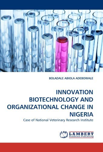 Innovation Biotechnology and Organizational Change in Nigeria: Case of National Veterinary Research Institute - Boladale  Abiola Adebowale - Boeken - LAP LAMBERT Academic Publishing - 9783838374628 - 5 juli 2010