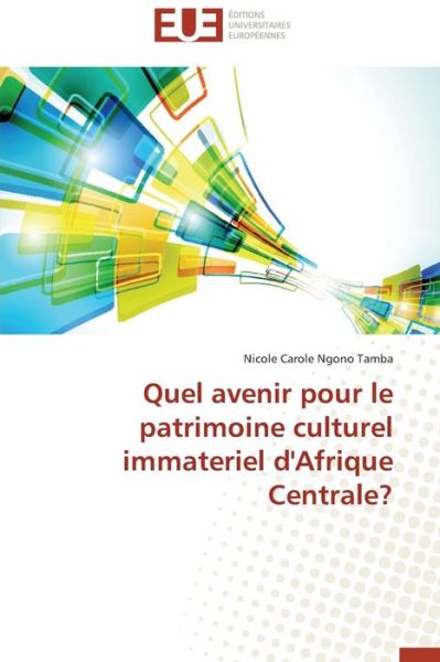 Cover for Nicole Carole Ngono Tamba · Quel Avenir Pour Le Patrimoine Culturel Immateriel D'afrique Centrale? (Paperback Book) [French edition] (2018)