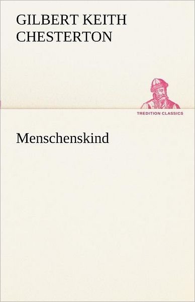 Menschenskind (Tredition Classics) (German Edition) - Gilbert Keith Chesterton - Books - tredition - 9783842416628 - May 7, 2012