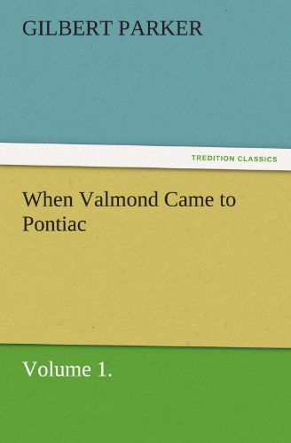 Cover for Gilbert Parker · When Valmond Came to Pontiac, Volume 1. (Tredition Classics) (Paperback Book) (2011)