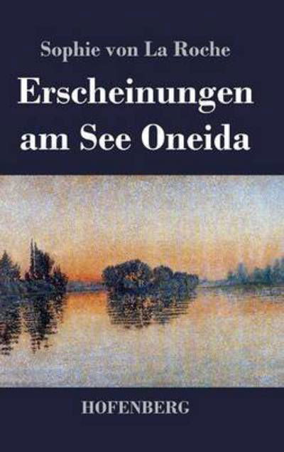 Cover for Sophie Von La Roche · Erscheinungen Am See Oneida (Inbunden Bok) (2015)