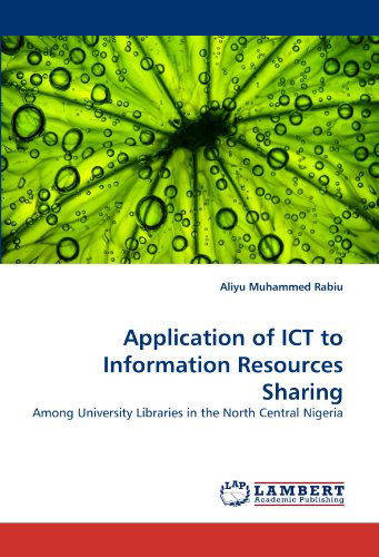 Cover for Aliyu Muhammed Rabiu · Application of Ict to Information Resources Sharing: Among University Libraries in the North Central Nigeria (Paperback Book) (2011)