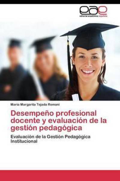 Cover for Tejada Romani Maria Margarita · Desempeno Profesional Docente Y Evaluacion De La Gestion Pedagogica (Paperback Book) (2011)