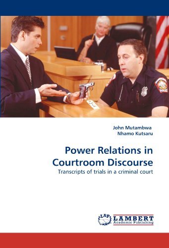 Power Relations in Courtroom Discourse: Transcripts of Trials in a Criminal Court - Nhamo Kutsaru - Kirjat - LAP LAMBERT Academic Publishing - 9783844397628 - tiistai 24. toukokuuta 2011