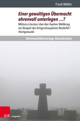 Cover for Frank Moller · Einer gewaltigen ubermacht ehrenvoll unterlegen ?: Militaria-Literatur uber den Zweiten Weltkrieg am Beispiel des Kriegsschauplatzes Nordeifel /'Hurtgenwald' (Paperback Bog) (2022)