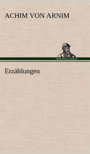 Cover for Achim Von Arnim · Erzahlungen (Hardcover Book) [German edition] (2012)