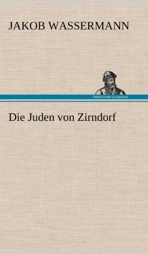 Die Juden Von Zirndorf - Jakob Wassermann - Books - TREDITION CLASSICS - 9783847268628 - May 15, 2012
