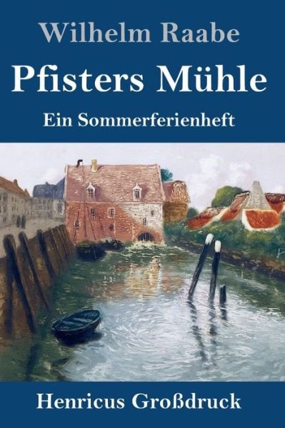 Cover for Wilhelm Raabe · Pfisters Muhle (Großdruck): Ein Sommerferienheft (Hardcover Book) (2020)