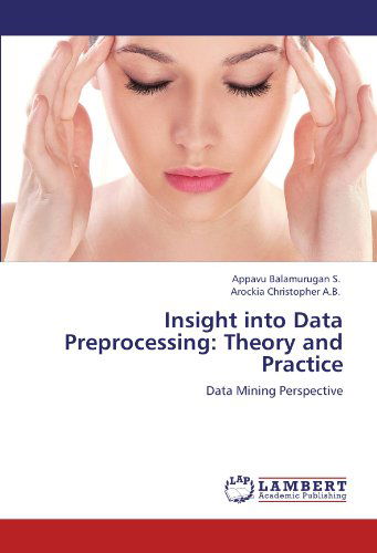 Cover for Arockia Christopher A.b. · Insight into Data Preprocessing: Theory and Practice: Data Mining Perspective (Pocketbok) (2012)