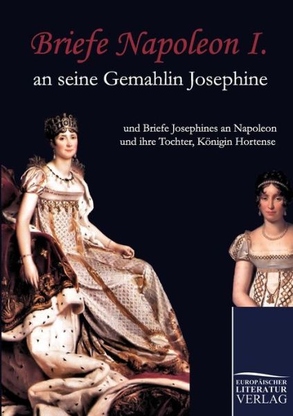 Cover for Napoleon Bonaparte · Briefe Napoleon I. an Seine Gemahlin Josephine (Paperback Book) [German edition] (2010)