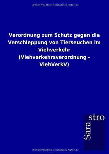 Verordnung Zum Schutz Gegen Die Verschleppung Von Tierseuchen Im Viehverkehr (Viehverkehrsverordnung - Viehverkv) (German Edition) - Sarastro Gmbh - Kirjat - Sarastro GmbH - 9783864717628 - sunnuntai 23. joulukuuta 2012