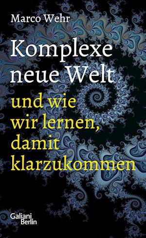 Cover for Marco Wehr · Komplexe neue Welt und wie wir lernen, damit klarzukommen (Book) (2024)