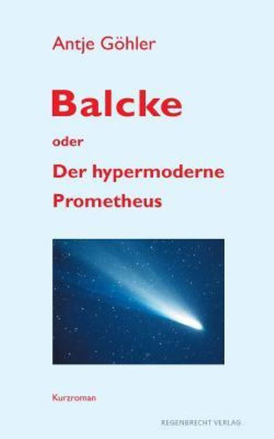 Cover for Antje Goehler · Balcke oder Der hypermoderne Prometheus (Taschenbuch) (2014)