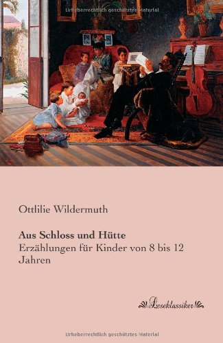 Cover for Ottlilie Wildermuth · Aus Schloss Und Huette: Erzaehlungen Für Kinder Von 8 Bis 12 Jahren (Paperback Book) [German edition] (2013)