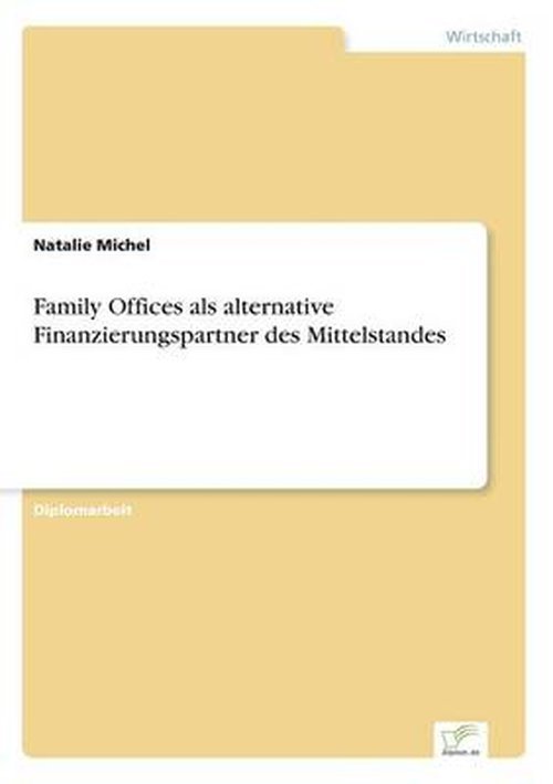 Family Offices Als Alternative Finanzierungspartner Des Mittelstandes - Natalie Michel - Kirjat - diplom.de - 9783956366628 - keskiviikko 23. heinäkuuta 2014