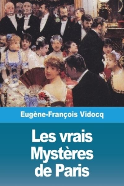 Les vrais Mysteres de Paris - Volume I - Eugène-François Vidocq - Books - Prodinnova - 9783967876628 - September 9, 2020