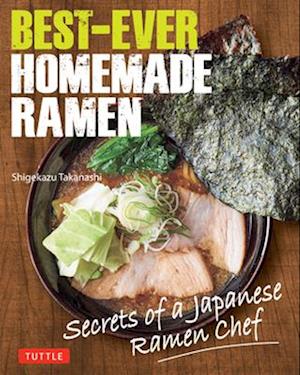 Cover for Shigekazu Takanashi · Best-Ever Homemade Ramen: Secrets of a Japanese Ramen Chef (Hardcover bog) (2025)