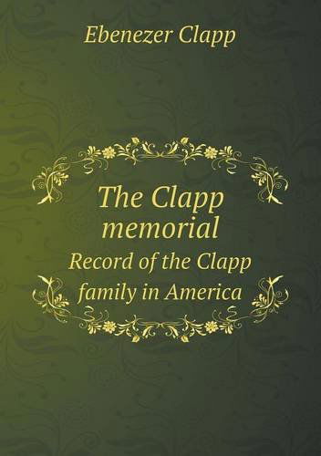 Cover for Ebenezer Clapp · The Clapp Memorial Record of the Clapp Family in America (Paperback Book) (2013)