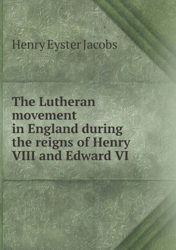 Cover for Henry Eyster Jacobs · The Lutheran Movement in England During the Reigns of Henry Viii and Edward Vi (Paperback Book) (2013)