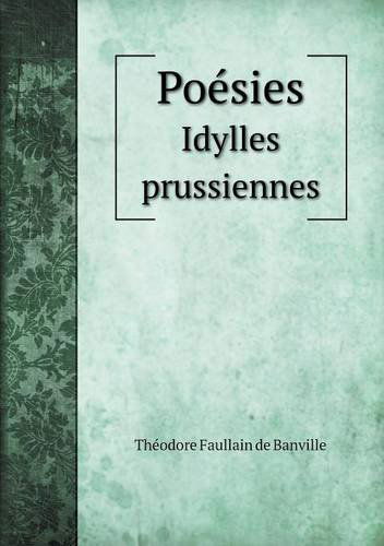 Cover for Theodore De Banville · Poesies Idylles Prussiennes (Pocketbok) [French edition] (2014)