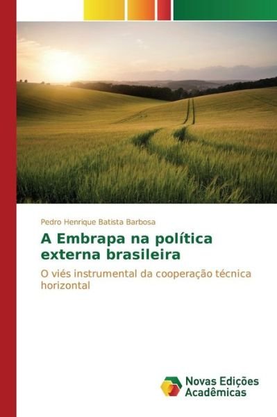 Cover for Batista Barbosa Pedro Henrique · A Embrapa Na Politica Externa Brasileira (Paperback Book) (2015)