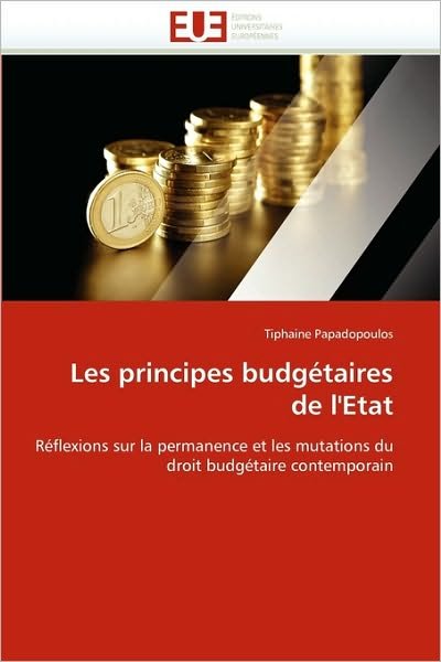 Cover for Tiphaine Papadopoulos · Les Principes Budgétaires De L'etat: Réflexions Sur La Permanence et Les Mutations Du Droit Budgétaire Contemporain (Paperback Bog) [French edition] (2018)