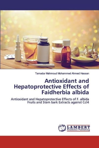 Cover for Tamadur Mahmoud Mohammed Ahmed Hassan · Antioxidant and Hepatoprotective Effects of Faidherbia albida (Pocketbok) (2019)