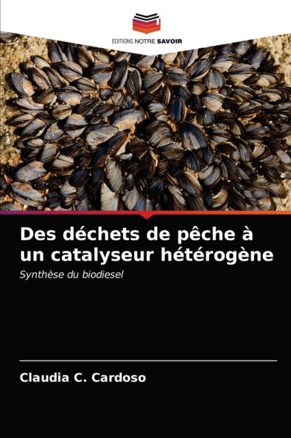 Cover for Claudia C Cardoso · Des dechets de peche a un catalyseur heterogene (Pocketbok) (2020)