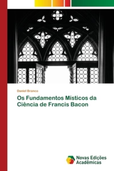 Cover for Daniel Branco · Os Fundamentos Misticos da Ciencia de Francis Bacon (Paperback Book) (2021)