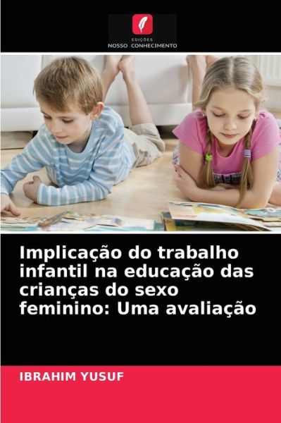 Cover for Ibrahim Yusuf · Implicacao do trabalho infantil na educacao das criancas do sexo feminino (Paperback Book) (2021)