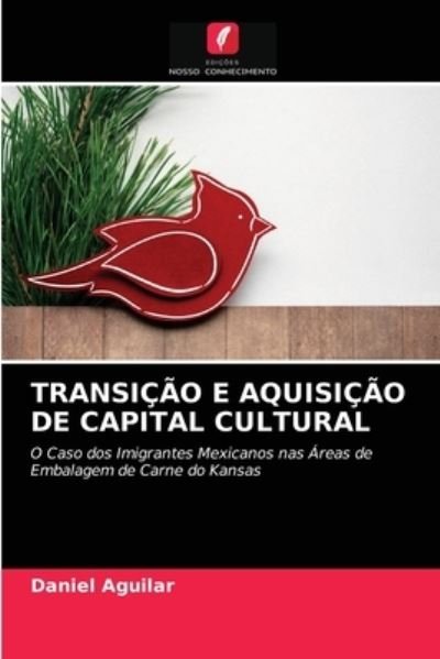 Cover for Daniel Aguilar · Transicao E Aquisicao de Capital Cultural (Pocketbok) (2021)