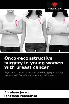 Cover for Abraham Jurado · Onco-reconstructive surgery in young women with breast cancer (Paperback Book) (2021)