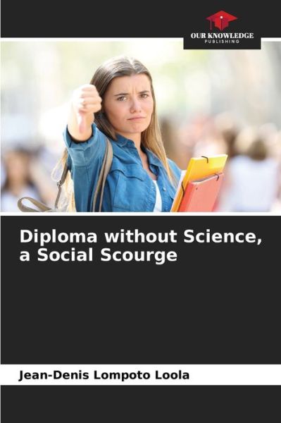 Cover for Jean-Denis Lompoto Loola · Diploma without Science, a Social Scourge (Paperback Book) (2021)